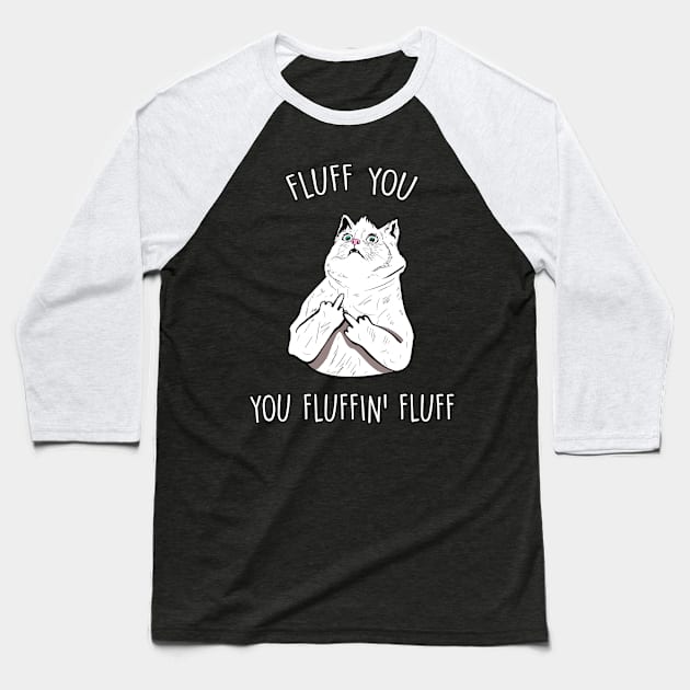 Fluff You, You Fluffin Fluff Baseball T-Shirt by BrandyRay